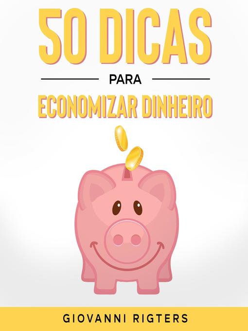 Title details for 50 Dicas Para Economizar Dinheiro by Giovanni Rigters - Available